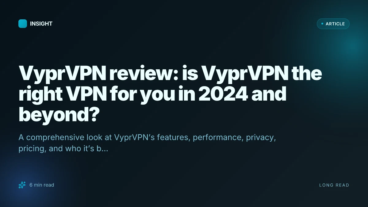 VyprVPN review: is VyprVPN the right VPN for you in 2024 and beyond?